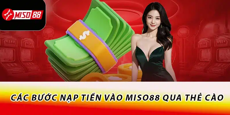 Các bước nạp tiền vào Miso88 qua thẻ cào