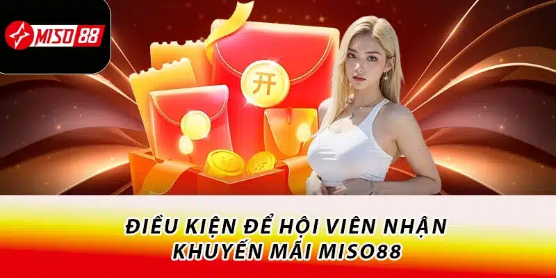 Điều kiện để hội viên nhận khuyến mãi Miso88