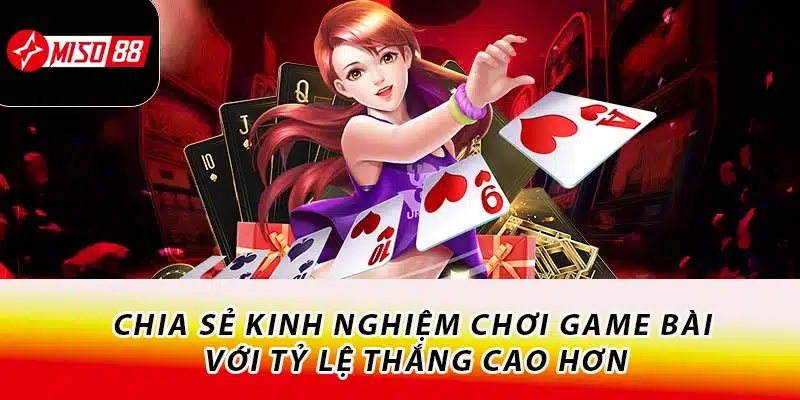 Chia sẻ kinh nghiệm chơi game bài với tỷ lệ thắng cao hơn