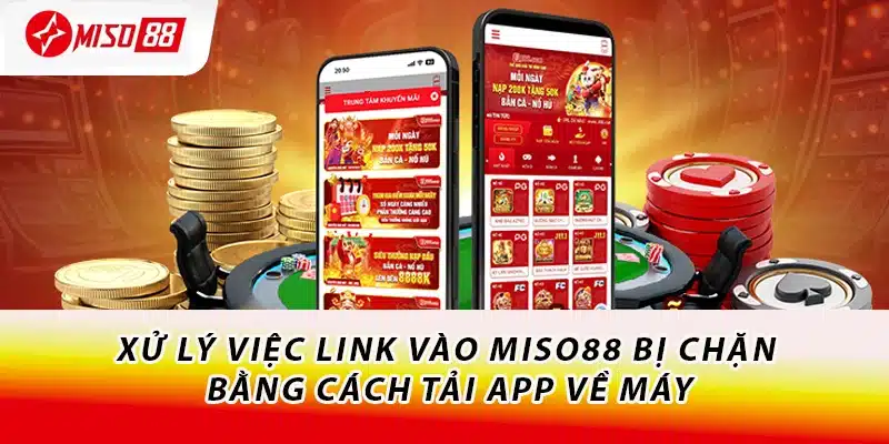 Xử lý việc link vào Miso88 bị chặn bằng cách tải app về máy