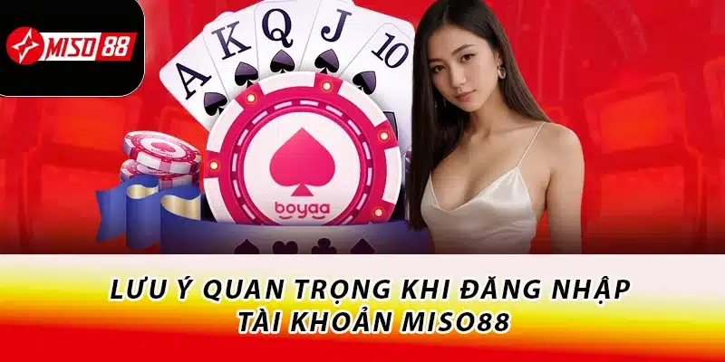 Lưu ý quan trọng khi đăng nhập tài khoản Miso88