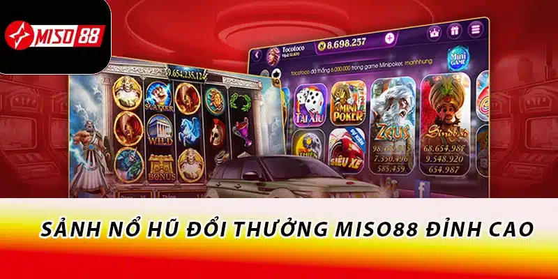 Sảnh nổ hũ đổi thưởng Miso88 đỉnh cao