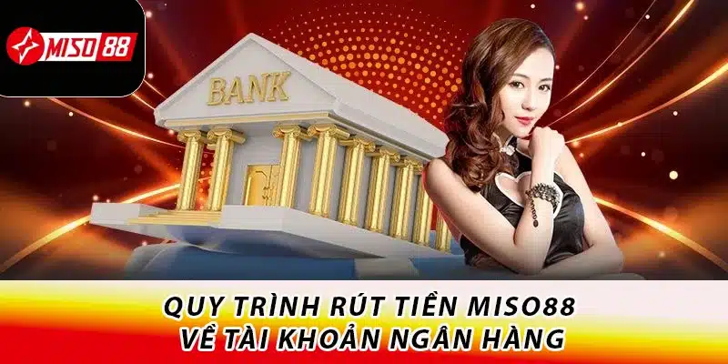 Quy trình rút tiền Miso88 về tài khoản ngân hàng