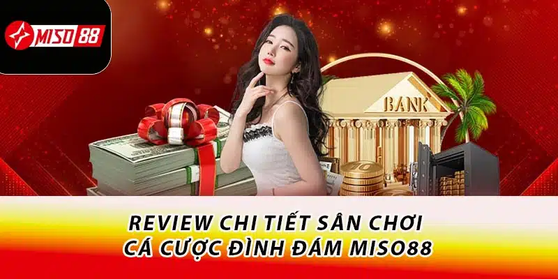 Review chi tiết sân chơi cá cược đình đám Miso88