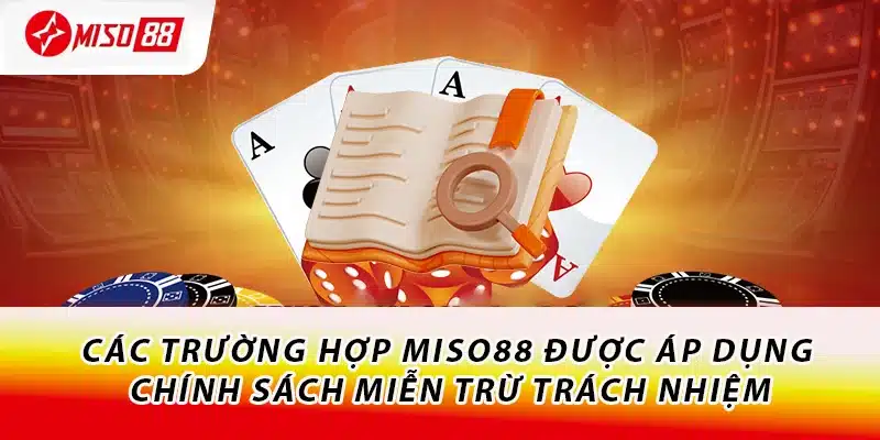 Các trường hợp Miso88 được áp dụng chính sách miễn trừ trách nhiệm