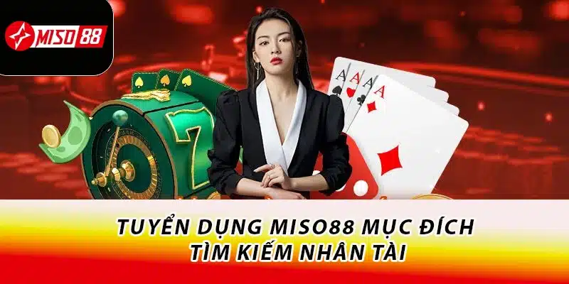 Tuyển dụng Miso88 mục đích tìm kiếm nhân tài